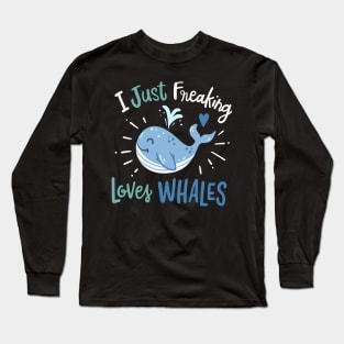 I Just Freaking Love Whales Long Sleeve T-Shirt